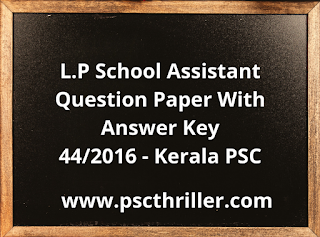 LP School Assistant - Question Paper with Answer Key- 44/2016 - Kerala PSC