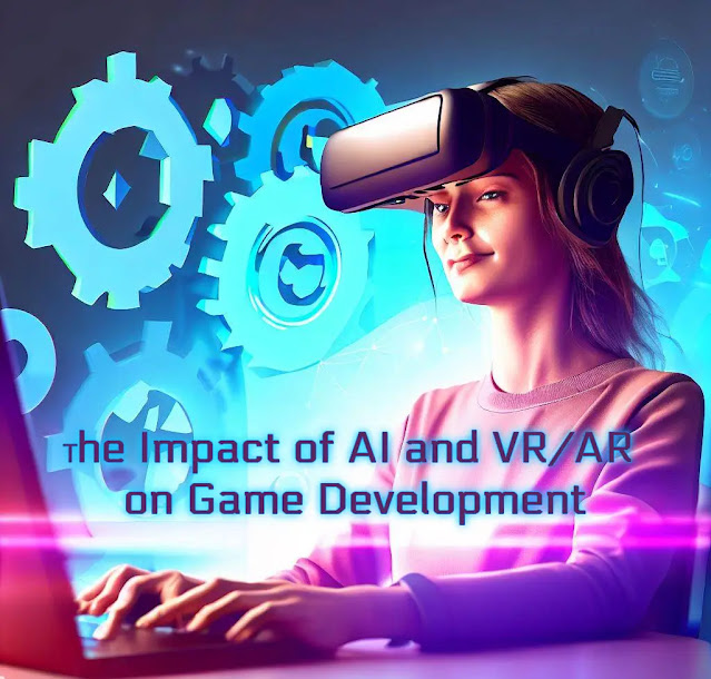 The Impact of AI and VR/AR on Game Development