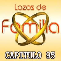LAZOS DE FAMILIA - CAPITULO 95