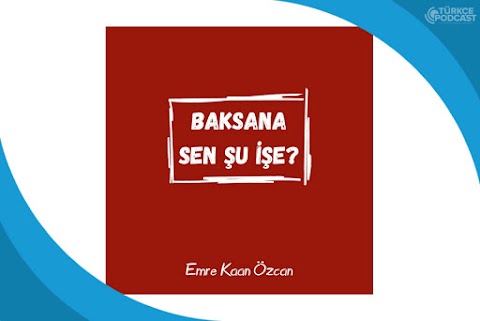 Baksana Sen Şu İşe Podcast