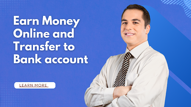 Earn Money Online and Transfer to Bank account