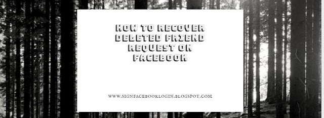 How To Recover Deleted Friend Request On Facebook