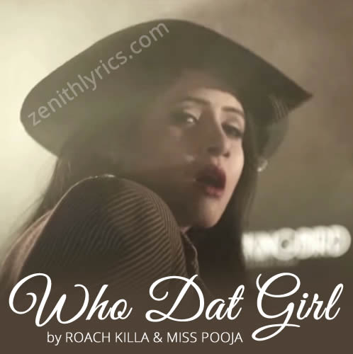 Who Dat Girl Lyrics - Roach Killa & Miss Pooja