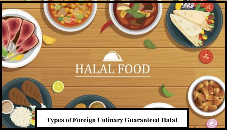 Types of Foreign Culinary Guaranteed Halal