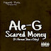 Ale-G - Scared Money Feat Hernani Shine & Daley [Download Track]