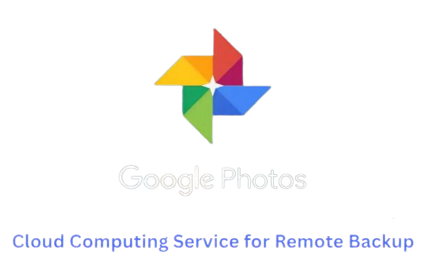 Google Photos: A Cloud-Based Remote Backup Service for Storing and Organizing Your Memories
