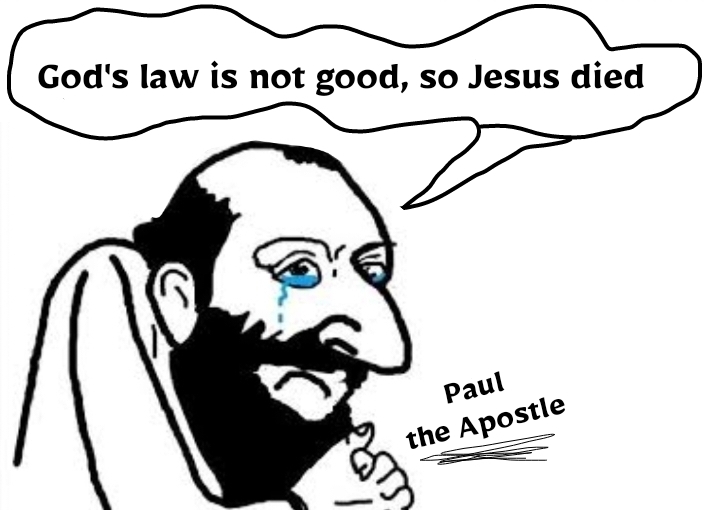 The law of God is not good, as the Apostle Paul says