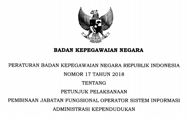  Tentang Petunjuk Pelaksanaan Pembinaan Jabatan Fungsional Operator Sistem Informasi Admin PERATURAN BKN NOMOR 17 TAHUN 2018 TENTANG PETUNJUK PELAKSANAAN PEMBINAAN JABATAN FUNGSIONAL OPERATOR SISTEM INFORMASI ADMINISTRASI KEPENDUDUKAN