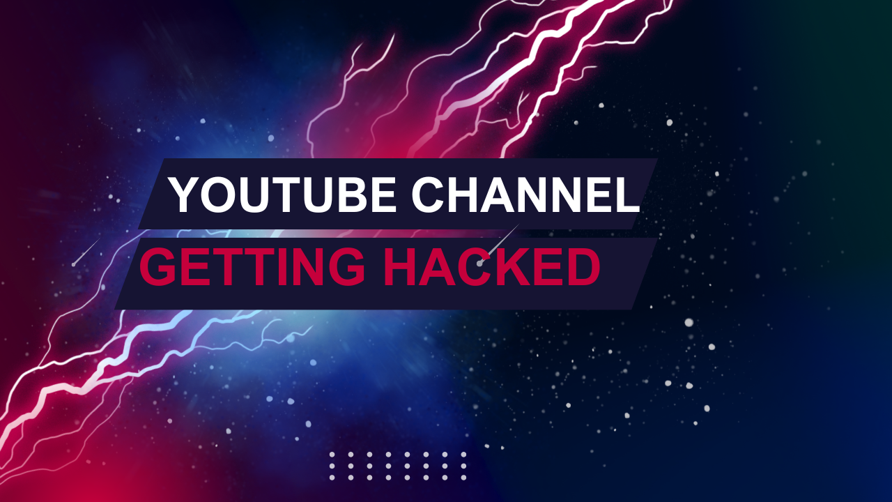 Why YouTube channels are getting hacked