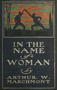 In the Name of a Woman: A Romance by Arthur W. Marchmont