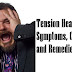 Tension Headache Symptoms, Causes and Remedies