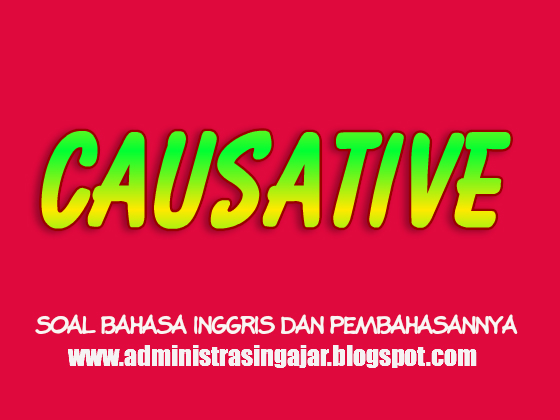 Soal Materi Causative dalam Bahas Inggris Lengkap Beserta Pembahasannya