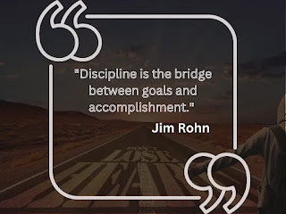 "Discipline is the bridge between goals and accomplishment." - Jim Rohn