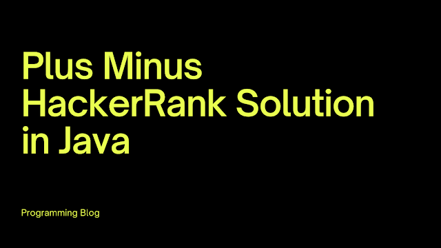 Plus Minus HackerRank Solution in Java