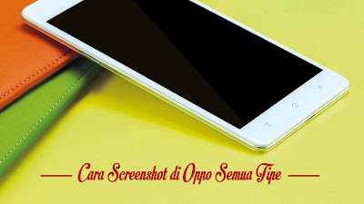 Cara Screenshot di Oppo Semua Tipe
