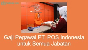 Gaji Pegawai Pos Indonesia 2022 untuk Semua Jabatan