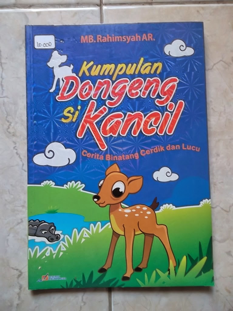 Kumpulan Dongeng Si Kancil : Cerita Binatang Cerdik dan 