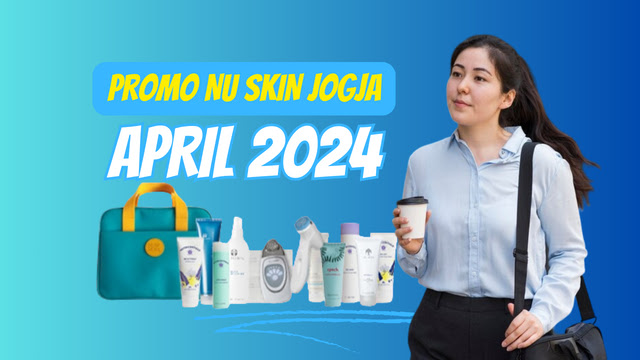 Promo Nu Skin April 2024 Terbaru