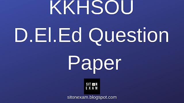 KKHSOU D.El.Ed  1st Year New and old Course Question Paper 2018 pdf download