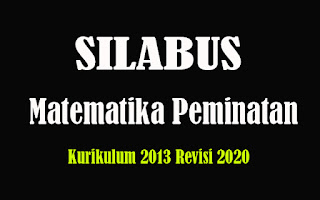 Silabus Matematika Peminatan SMA K13 Revisi 2018, Silabus Matematika Peminatan SMA Kurikulum 2013 Revisi 2020