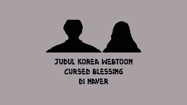 Judul-Korea-Webtoon-Cursed-Blessing-di-Naver