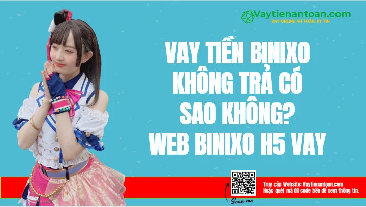 Vay tiền Binixo không trả có sao không? Binixo H5 Vay