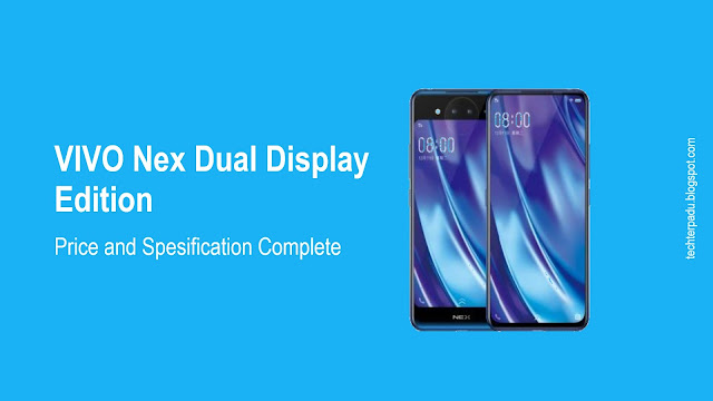 Vivo as major phone vendors released his latest product again Price and Specification Complete Vivo Nex Dual Display Edition