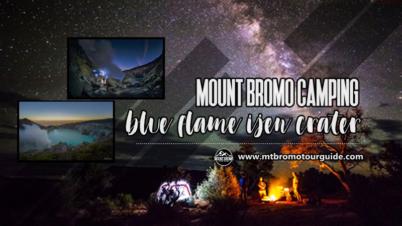Mount Bromo Camping Blue Flame Ijen Crater tour 3 Days
