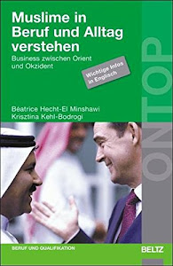 Muslime in Beruf und Alltag verstehen: Business zwischen Orient und Okzident. Wichtige Infos in Englisch (BELTZ on top)
