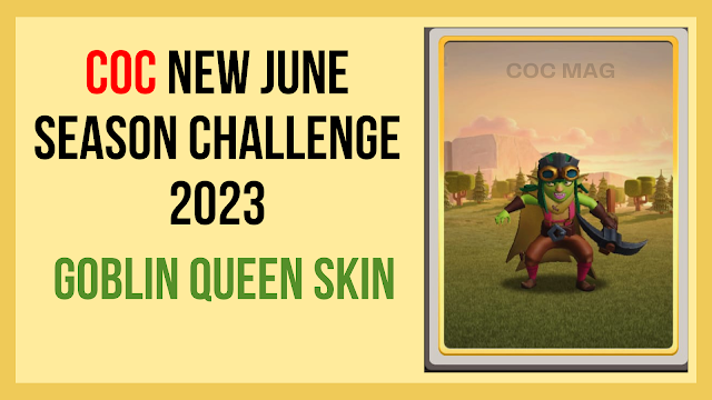 (REVEALED) COC NEW JUNE SEASON CHALLENGE 2024 | GOBLIN QUEEN SKIN