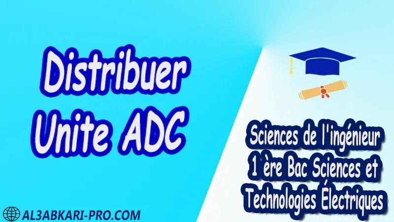 Distribuer - Unité ADC - Sciences de l'ingénieur - 1 ère Bac Sciences et Technologies Électriques PDF Distribuer - Unité ADC - Sciences de l'ingénieur - 1 ère Bac Sciences et Technologies Électriques PDF