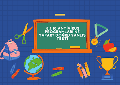 6.1.10 Antivirüs Programları Ne Yapar? Doğru Yanlış Testi
