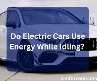 Do Electric Cars Use Energy While Idling
