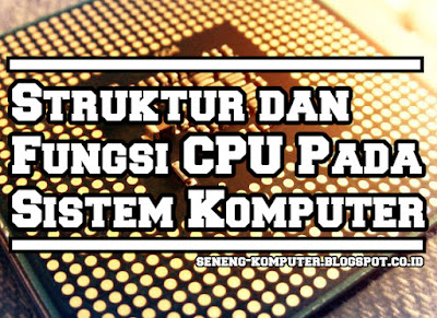 Struktur dan fungsi cpu pada sistem komputer lengkap dengan register