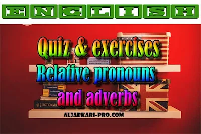 Grammar: Relative pronouns and adverbs - Quiz & exercises PDF , english first, Learn English Online, translating, anglaise facile, تعلم اللغة الانجليزية محادثة, تعلم الانجليزية للمبتدئين, كيفية تعلم اللغة الانجليزية بطلاقة, كورس تعلم اللغة الانجليزية, تعليم اللغة الانجليزية مجانا, تعلم اللغة الانجليزية بسهولة, موقع تعلم الانجليزية, تعلم نطق الانجليزية, تعلم الانجليزي مجانا, 