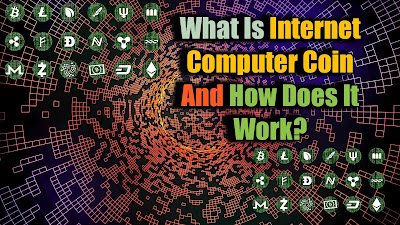 What Is Internet Computer Coin And How Does It Work?