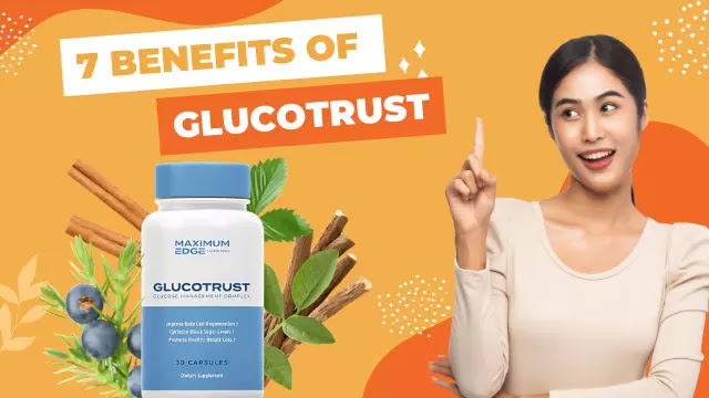 7 Benefits of Glucotrust That Will Make You a Believer