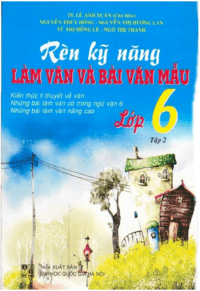 Rèn Kỹ Năng Làm Văn Và Bài Văn Mẫu Lớp 6 Tập 2 - Lê Anh Xuân