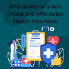 Affordable Care Act: Cheap and Affordable Health Insurance