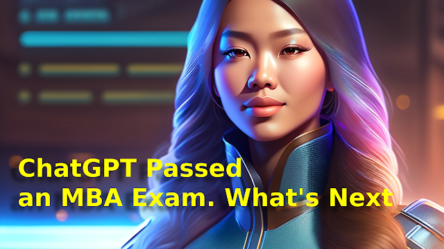 ChatGPT Passed an MBA Exam.