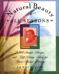 Natural Beauty for All Seasons: More Thean 250 Simple Recipes and Gift-Giving Ideas for Year-Round Beauty