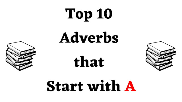 Top 10 Adverbs that Start with A - English Seeker