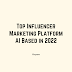 Top Influencer Marketing Platform AI Based in 2022