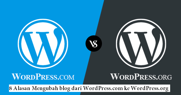 8 Alasan Mengubah blog dari WordPress.com ke WordPress.org