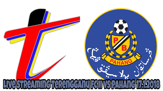 Live Streaming Terengganu FC II vs Pahang 17.1.2018 Piala MB Terengganu