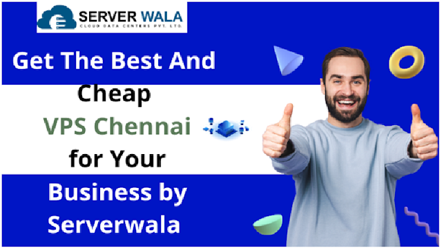 Get The Best and Cheap VPS Chennai for Your business by serverwala