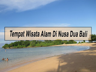 Inilah 6 Tempat Wisata Alam Di Nusa Dua Bali