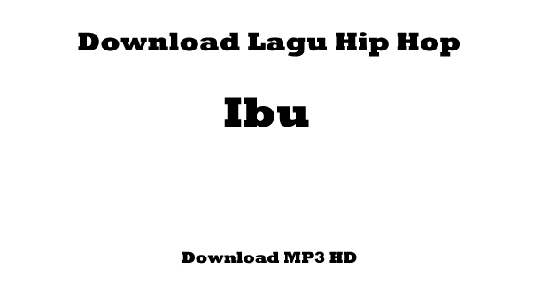 Download Lagu Hip Hop - Ibu(Iwan Fals)