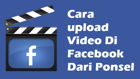 Cara upload Video Di Facebook Dari Ponsel