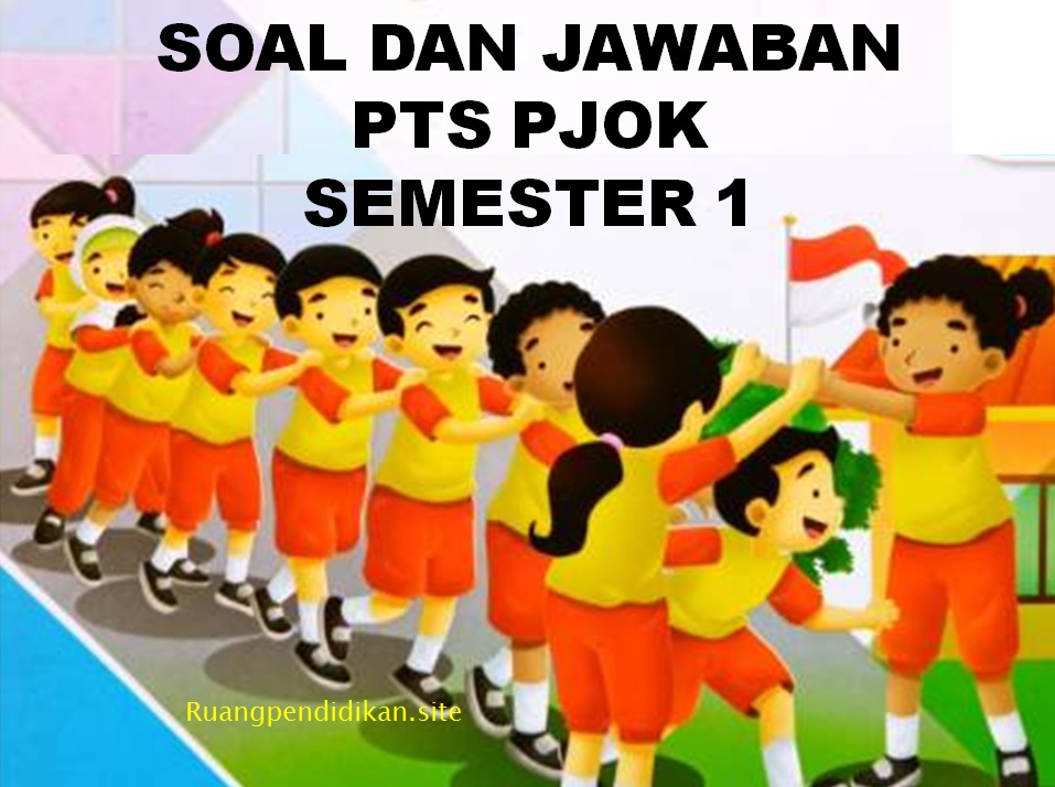 Soal Dan Jawaban PTS PJOK Kelas 5 SD/MI